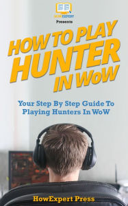 Title: How To Play a Hunter In WoW, Author: HowExpert