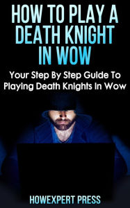 Title: How To Play a Death Knight In WoW, Author: HowExpert