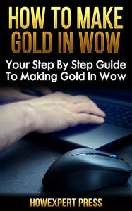 Title: How To Make Gold In WoW: Your Step-By-Step Guide To Making Gold In World Of Warcraft, Author: HowExpert