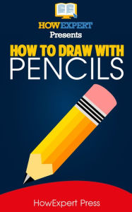 Title: How To Draw With Pencils: Your Step-By-Step Guide To Drawing With Pencils, Author: HowExpert