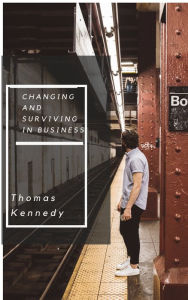 Title: Changing and Surviving in Business, Author: Thomas Kennedy