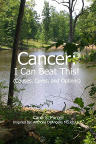 Title: Cancer - I Can Beat This! (Causes, cures, and options), Author: Carol Purcell