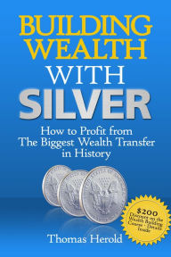 Title: Building Wealth with Silver: How to Profit From The Biggest Wealth Transfer in History, Author: Thomas Herold