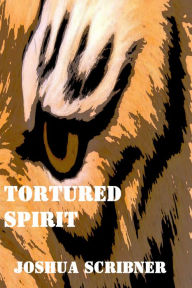 Title: Tortured Spirit, Author: Joshua Scribner