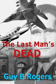 Title: The Last Man's Dead, Author: Guy B Rogers