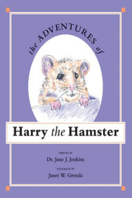 Title: The Adventures of Harry the Hamster, Author: Dr. Jane J. Jenkins