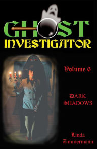 Title: Ghost Investigator Volume 6: Dark Shadows, Author: Linda Zimmermann