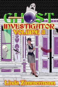 Title: Ghost Investigator Volume 3, Author: Linda Zimmermann