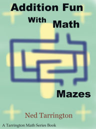 Title: Addition Fun With Math Mazes, Author: Ned Tarrington
