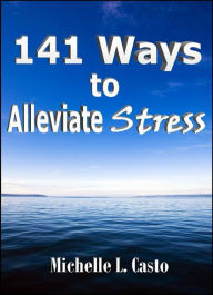 Title: 141 Ways to Alleviate Stress, Author: Michelle Casto