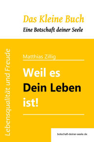 Title: Weil es Dein Leben ist!, Author: Matthias Zillig