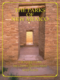 Title: The Parks of New Mexico: A Traveler's Guide To The Land Of Enchantment, Author: Nicky Leach