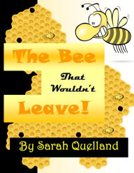 Title: The Bee That Wouldn't Leave, Author: Sarah Quelland