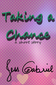 Title: Taking a Chance, Author: Jess Gabriel