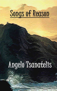 Title: Songs of Reason, Author: Angelo Tsanatelis