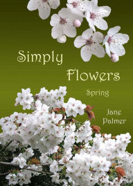 Title: Simply Flowers, Spring, Author: Jane Palmer