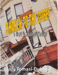 Title: Shaken to the Core, a Matt & Heather Thriller! Book three in the series., Author: Mary Tomasi Dubois