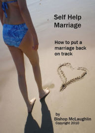 Title: Self Help Marriage: How to Put a Marriage Back on Track, Author: Clint McLaughlin