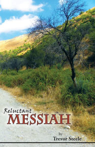 Title: Reluctant Messiah, Author: Trevor Steele