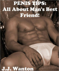 Title: Penis Tips: All About Man's Best Friend!, Author: J.J. Wanton