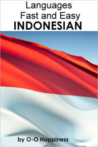 Title: Languages Fast and Easy ~ Indonesian, Author: O-O Happiness