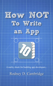 Title: How Not To Write An App, Author: Rodney D. Cambridge