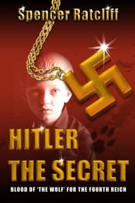 Title: Hitler ~ The Secret, Author: Spencer Ratcliff