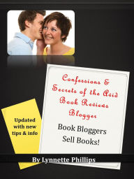 Title: Confessions and Secrets of the Avid Book Reviews Blogger: Book Bloggers Sell Books, Author: Lynnette Phillips