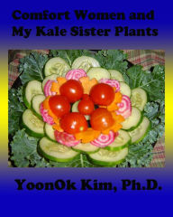 Title: Comfort Women & My Kale Sister Plants, Author: YoonOk Kim