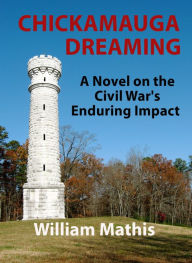 Title: Chickamauga Dreaming: A Novel on the Civil War's Enduring Impact, Author: William Mathis