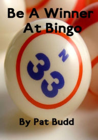 Title: Be A Winner At Bingo, Author: Pat Budd