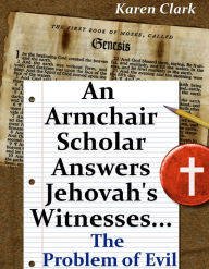 Title: An Armchair Scholar Answers Jehovah's Witnesses...The Problem of Evil, Author: Karen Clark