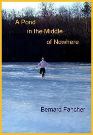 Title: A Pond in the Middle of Nowhere, Author: Bernard Fancher