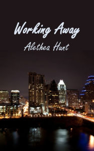 Title: Working Away, Author: Alethea Hunt