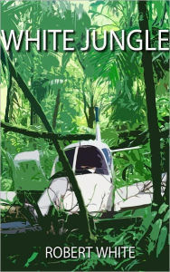 Title: White Jungle, Author: Robert White
