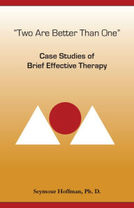 Title: Two Are Better Than One: Case Studies of Brief Effective Therapy, Author: Seymour Hoffman