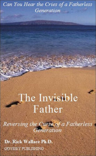 The Invisible Father: Reversing the Curse of a Fatherless Generation