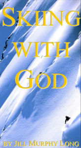 Title: Skiing With God, Author: Jill Murphy Long