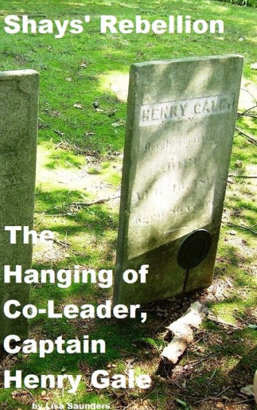 Shays' Rebellion: The Hanging of Co-Leader, Captain Henry Gale