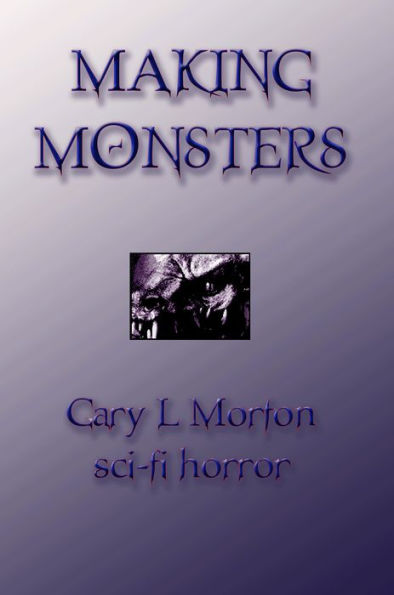Making Monsters (sci-fi horror tales)