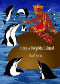 Title: King of Dolphin Island, Author: Dandi Palmer