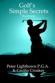 Title: Golf's Simple Secrets: Illustrated, Author: Peter Lightbown