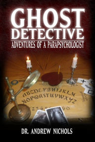 Title: Ghost Detective: Adventures of a Parapsychologist, Author: Andrew Nichols