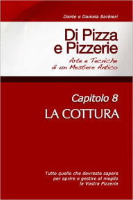 Title: Di Pizza e Pizzerie, Capitolo 8: LA COTTURA, Author: Dante