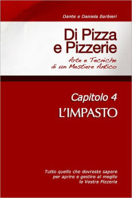 Title: Di Pizza e Pizzerie, Capitolo 4: L'IMPASTO, Author: Dante