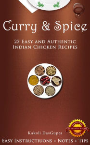 Title: Curry And Spice - 25 Easy and Authentic Indian Chicken Recipes, Author: Kakoli DasGupta