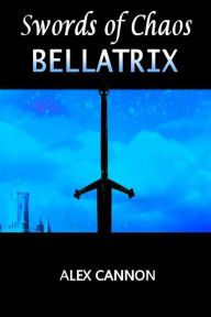 Title: Bellatrix: Swords of Chaos, Book One, Author: Alex Cannon