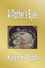 Title: A Mother's Eyes, Author: Karen Woods