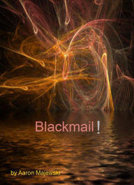 Title: Blackmail!, Author: Aaron Majewski