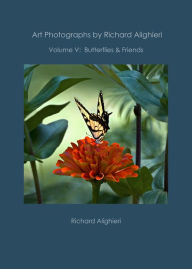Title: Art Photographs by Richard Alighieri: Volume V - Butterflies & Friends, Author: Richard Alighieri